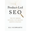 Product-Led SEO: The Why Behind Building Your Organic Growth Strategy