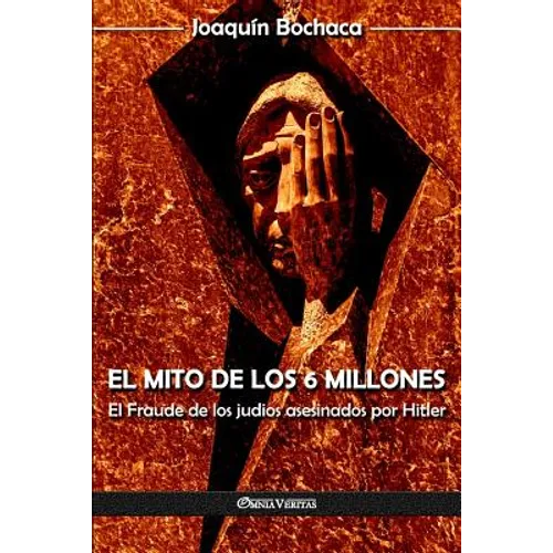 El mito de los 6 millones: El Fraude de los judíos asesinados por Hitler