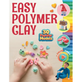 Easy Polymer Clay for Kids: 30 Popular Models + Online Video. First Book Step by Step