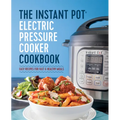 The Instant Pot Electric Pressure Cooker Cookbook: Easy Recipes for Fast & Healthy Meals