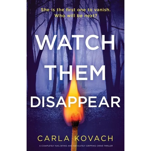 Watch Them Disappear: A completely nail-biting and absolutely gripping crime thriller
