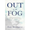 Out of the Fog: Moving from Confusion to Clarity After Narcissistic Abuse