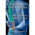 Chiropractic Technique: Self Adjustment Made Easy