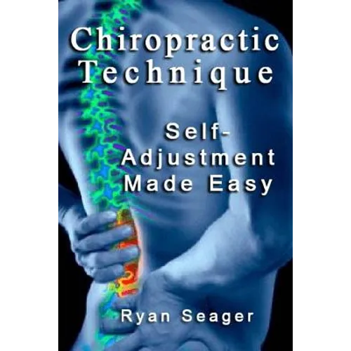 Chiropractic Technique: Self Adjustment Made Easy