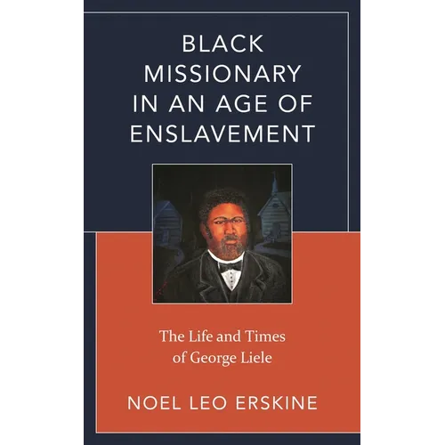 Black Missionary in an Age of Enslavement: The Life and Times of George Liele