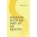Walking With My Foot in My Mouth