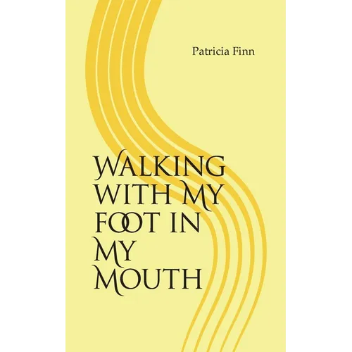 Walking With My Foot in My Mouth