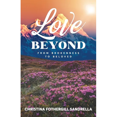 Love Beyond: From Brokenness to Beloved