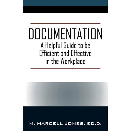 Documentation: A Helpful Guide to be Efficient and Effective in the Workplace