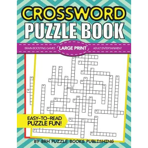 Crossword Puzzle Book: Large Print Crossword Puzzle Books For Adults - Brain Boosting Games - Increase Your IQ With These Stay-Sharp Crossword Puzzles