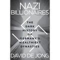 Nazi Billionaires: The Dark History of Germany's Wealthiest Dynasties