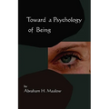 Toward A Psychology of Being-Reprint of 1962 Edition First Edition