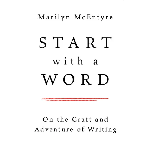 Start with a Word: On the Craft and Adventure of Writing