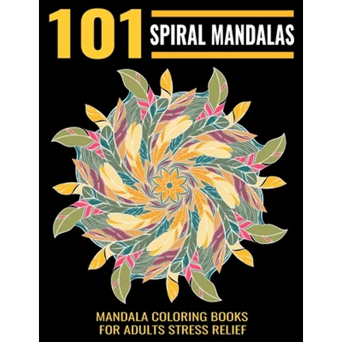 101 Spiral Mandalas: Mandala Coloring Books For Adults Stress Relief: Relaxation Mandala Designs