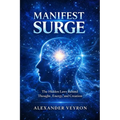 Manifest Surge: The Hidden Laws Behind Thought, Energy, and Creation