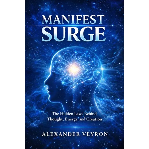 Manifest Surge: The Hidden Laws Behind Thought, Energy, and Creation