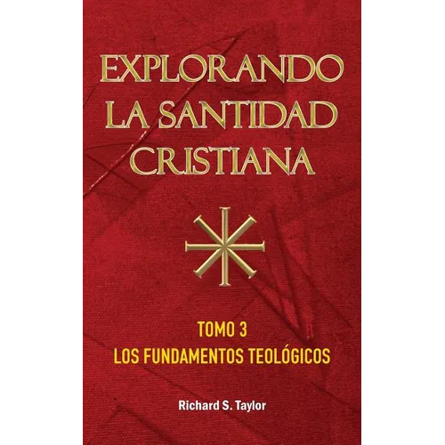 Explorando la Santidad Cristiana: Tomo 3, Los Fundamentos Teológicos