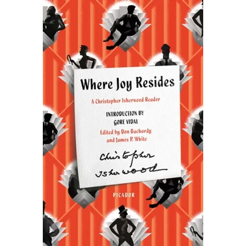 Where Joy Resides: A Christopher Isherwood Reader