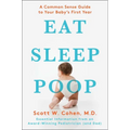 Eat, Sleep, Poop: A Common Sense Guide to Your Baby's First Year