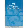 The Seven Day Mental Diet: How to Change Your Life in a Week