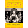 Man Who Ate Too Much: The Life of James Beard