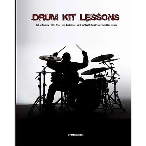 Drum Kit Lessons: full of Exercises, Fills, Styles and Techniques used by World Class Professional Drummer