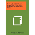 Is It A Saint's Name? Over 3000 Christian Names For Boys And Girls
