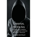 Criminal Profiling: A Forensic and Criminal Psychology Guide to FBI and Statistical Profiling