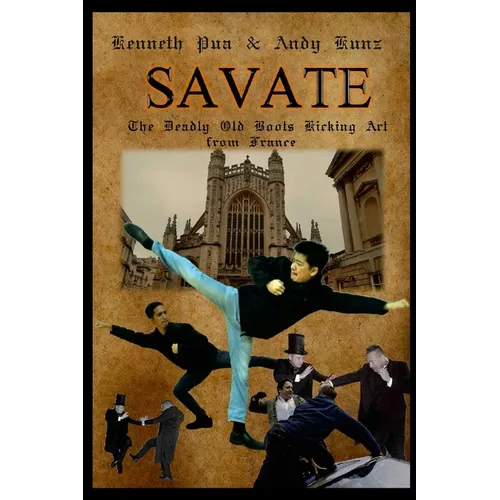 Savate the Deadly Old Boots Kicking Art from France: Historical European Martial Arts