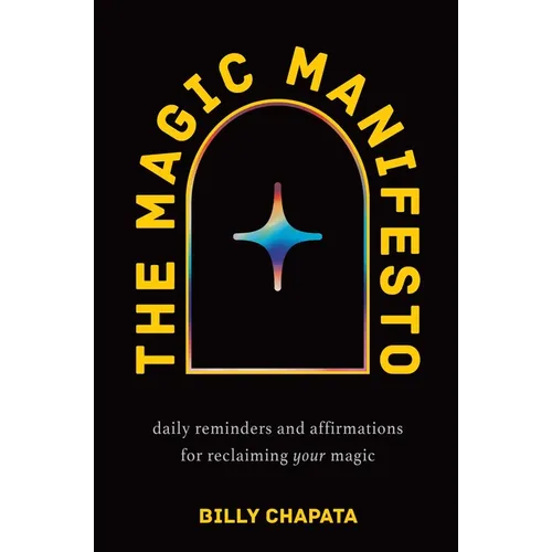 The Magic Manifesto: Daily Reminders and Affirmations for Reclaiming Your Magic