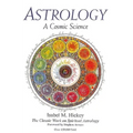 Astrology: A Cosmic Science: The Classic Work on Spiritual Astrology