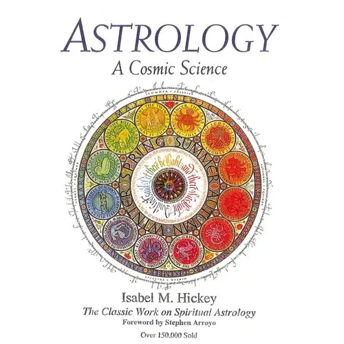 Astrology: A Cosmic Science: The Classic Work on Spiritual Astrology
