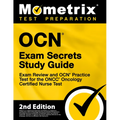 OCN Exam Secrets Study Guide - Exam Review and OCN Practice Test for the ONCC Oncology Certified Nurse Test: [2nd Edition]