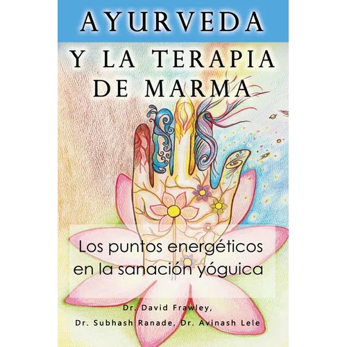 Ayurveda y la terapia de marma: Los puntos energeticos en la sanacion yoguica