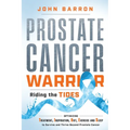 Prostate Cancer Warrior: Optimizing Treatment, Inspiration, Diet, Exercise and Sleep to Survive and Thrive Beyond Prostate Cancer