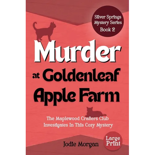 Murder At Goldenleaf Apple Farm: The Maplewood Crafters Club Investigates In This Cozy Mystery (Silver Springs Mysteries 2) [Large Print]