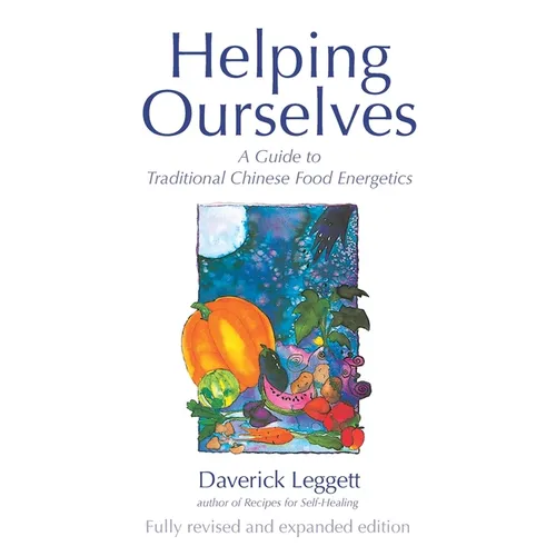 Helping Ourselves: A Guide to Traditional Chinese Food Energetics