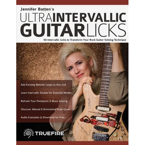 Jennifer Batten's Ultra-Intervallic Guitar Licks: 50 Intervallic Licks to Transform Your Rock Guitar Soloing Technique