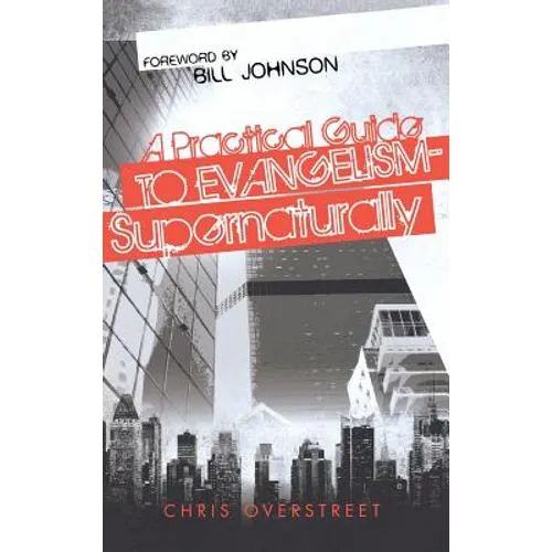 A Practical Guide to Evangelism--Supernaturally