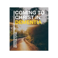 Coming to Christ in Dementia