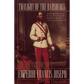 Twilight of the Habsburgs: The Life and Times of Emperor Francis Joseph