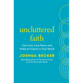 Uncluttered Faith: Own Less, Love More, and Make an Impact in Your World: A Minimalist Book