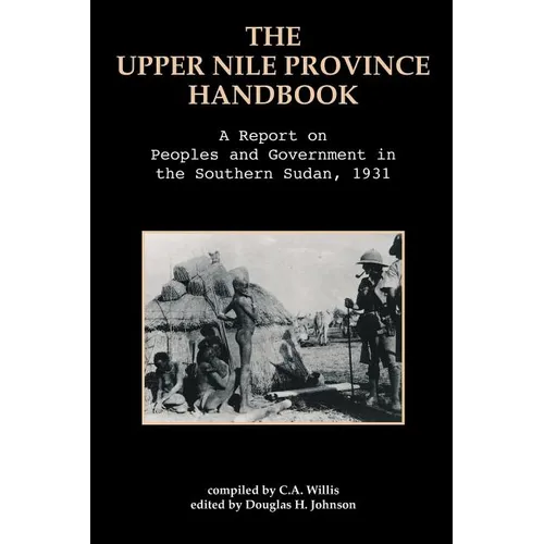 The Upper Nile Province Handbook: A Report on People and Government in the Southern Sudan, 1991