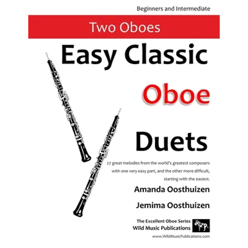 Easy Classic Oboe Duets: 27 great melodies from the world's greatest composers with one very easy part and the other more difficult.