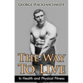 The Way To Live: In Health and Physical Fitness (Original Version, Restored)