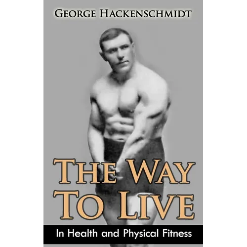 The Way To Live: In Health and Physical Fitness (Original Version, Restored)