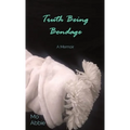 Truth Being Bondage: A Memoir