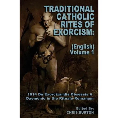 Traditional Catholic Rites Of Exorcism: (English) - Volume 1: 1614 De Exorcizandis Obsessis A Daemonio in the Rituale Romanum