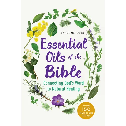 Essential Oils of the Bible: Connecting God's Word to Natural Healing