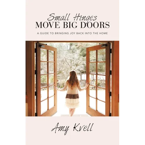 Small Hinges Move Big Doors: A Guide to Bringing Joy Back into the Home